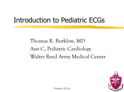 Introduction to Pediatric ECGs Thomas R. Burklow, MD Asst C, Pediatric Cardiology