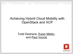 Achieving Hybrid Cloud Mobility with OpenStack and XCP Todd Deshane, Ewan Mellor,