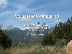 Volunteer Computing David P. Anderson Space Sciences Lab U.C. Berkeley