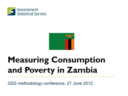 Measuring Consumption and Poverty in Zambia GSS methodology conference, 27 June 2012