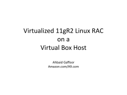 Virtualized 11gR2 Linux RAC on a Virtual Box Host Ahbaid Gaffoor