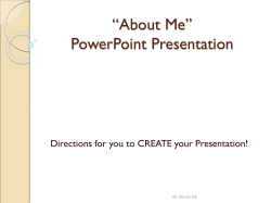“About Me” PowerPoint Presentation Directions for you to CREATE your Presentation!