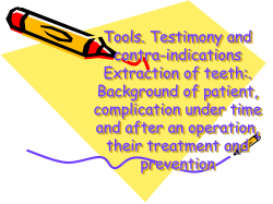 Tools. Testimony and contra-indications Extraction of teeth:. Background of patient,