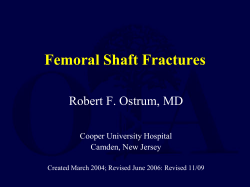 Femoral Shaft Fractures Robert F. Ostrum, MD Cooper University Hospital Camden, New Jersey
