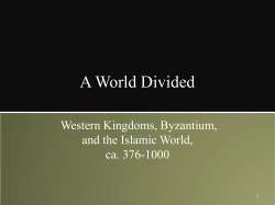 A World Divided Western Kingdoms, Byzantium, and the Islamic World, ca. 376-1000