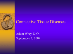 Connective Tissue Diseases Adam Wray, D.O. September 7, 2004