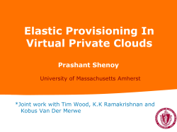 Elastic Provisioning In Virtual Private Clouds Prashant Shenoy University of Massachusetts Amherst