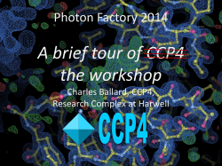 A brief tour of CCP4 the workshop Photon Factory 2014 Charles Ballard, CCP4,