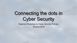 Connecting the dots in Cyber Security  Regional Workshop on Cyber Security Policies