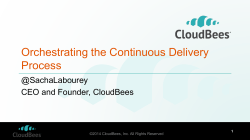 Orchestrating the Continuous Delivery Process @SachaLabourey CEO and Founder, CloudBees