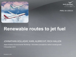 Renewable routes to jet fuel JOHNATHAN HOLLADAY, KARL ALBRECHT, RICH HALLEN PNNL-SA-106313