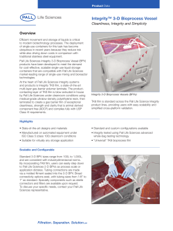 Integrity™ 3-D Bioprocess Vessel Overview Cleanliness, Integrity and Simplicity Product