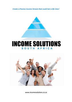   Create a Passive Income Stream that could last a life time!  www.incomesolutions.co.za 0 