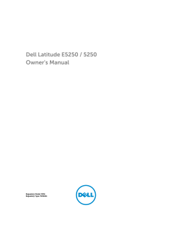 Dell Latitude E5250 / 5250 Owner's Manual Regulatory Model: P25S Regulatory Type: P25S001