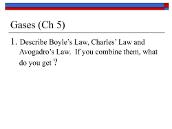 Gases (Ch 5) 1. ? Describe Boyle’s Law, Charles’ Law and