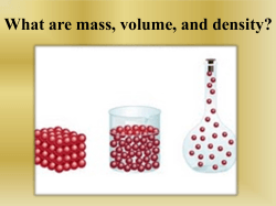 What are mass, volume, and density?