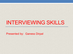 INTERVIEWING SKILLS  Presented by:  Ganess Dirpal