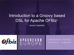 Introduction to a Groovy based DSL for Apache OFBiz Jacopo Cappellato ™
