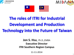 The roles of ITRI for Industrial Development and Production Jon S. Hsu