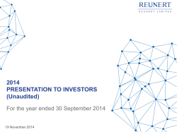 2014 PRESENTATION TO INVESTORS (Unaudited) For the year ended 30 September 2014