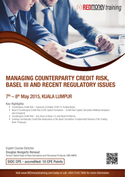 MANAGING COUNTERPARTY CREDIT RISK, BASEL III AND RECENT REGULATORY ISSUES 7 – 8