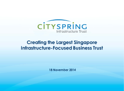 Creating the Largest Singapore Infrastructure-Focused Business Trust 18 November 2014