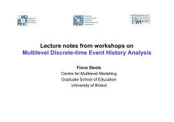 Lecture notes from workshops on Multilevel Discrete-time Event History Analysis Fiona Steele