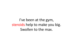 I*ve been at the gym, steroids help to make you big. Swollen to the