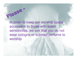 In order to keep our worship space accessible to those with scent