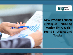 New Product Launch Strategies - Initiating Market Entry with Sound Strategies and Tactics