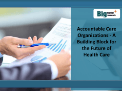 Accountable Care Organizations - A Building Block for the Future of Health Care
