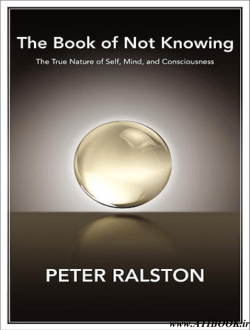 The Book of Not Knowing: Exploring the True Nature of Self, Mind