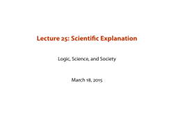 Lecture 25: Scientific Explanation -