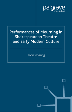 Performances of Mourning in Shakespearean Theatre and Early