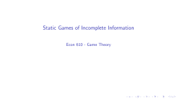 Static Games of Incomplete Information .1inEcon 610