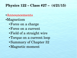 Physics 122 â Class #27 â (4/21/15) Announcements Magnetism