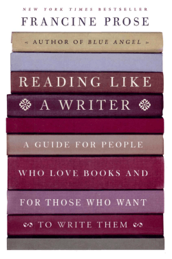 Reading Like A Writer: A Guide For People Who Love Books and
