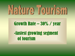 Growth Rate â 30% / year -fastest growing segment of tourism