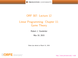 ORF 307: Lecture 12 Linear Programming: Chapter 11: Game Theory