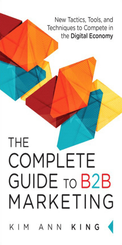 The Complete Guide to B2B Marketing: New Tactics, Tools, and
