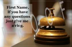 First Name, If you have any questions, just give me a ring.