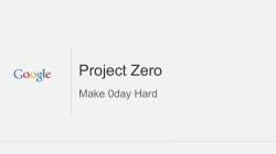 Project Zero: Making 0days Hard