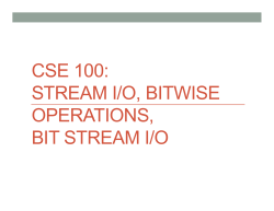 CSE 100: STREAM I/O, BITWISE OPERATIONS, BIT STREAM I/O