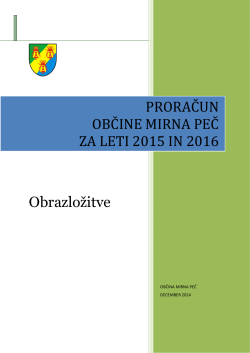 Obrazložitve PRORAČUN OBČINE MIRNA PEČ ZA LETI 2015 IN 2016