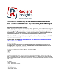 Global Blood Processing Devices and Consumables Market Growth, Analysis and Overview and Forecasts 2020 by Radiant Insights
