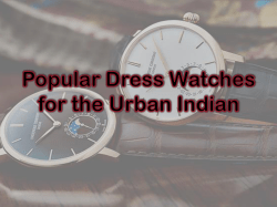 Popular Dress Watches for the Urban Indian
