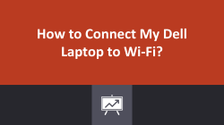 How to Connect My Dell Laptop to Wi-Fi