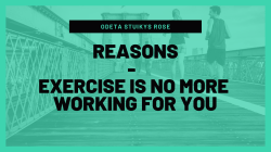 Reasons - exercise is no more working for you by Odeta Stuikys Rose