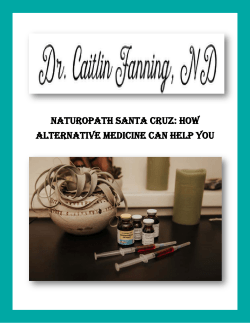 Naturopath Santa Cruz  How Alternative Medicine Can Help You